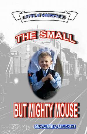 The Small But Mighty Mouse de Valerie A. Beauchene