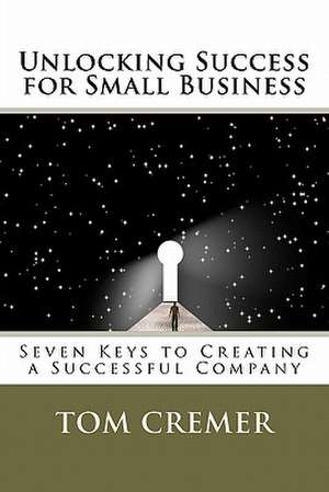 Unlocking Success for Small Business de Tom Cremer