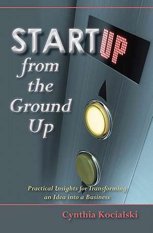 Startup from the Ground Up de Cynthia Kocialski