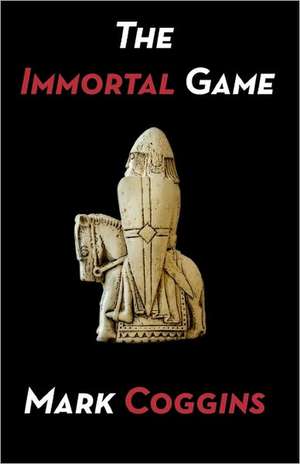 The Immortal Game de Mark Coggins