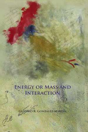 Energy or Mass and Interaction de Gustavo R. Gonzalez-Martin