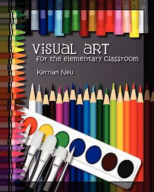 Visual Art for the Elementary Classroom de Kerrian Neu