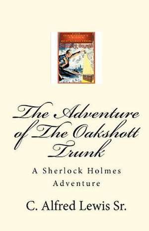 The Adventure of the Oakshott Trunk de C. Alfred Lewis Sr