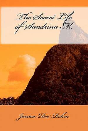 The Secret Life of Sandrina M. de Jessica Dee Rohm