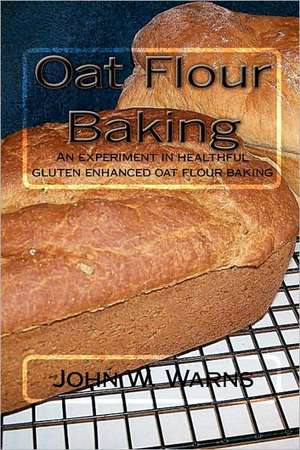 Oat Flour Baking de John W. Warns