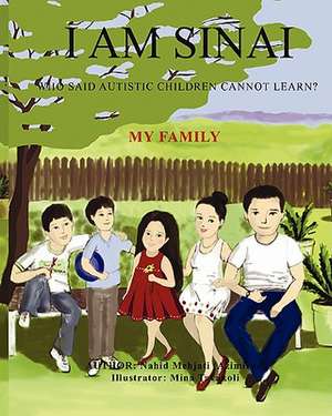 I Am Sinai, Who Said Autistic Children Cannot Learn? My Family de Nahid Mehjati -Azimirad