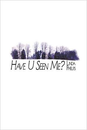 Have U Seen Me? de Linda Phelps