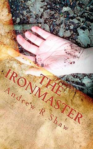 The Ironmaster de Andrew R. Shaw