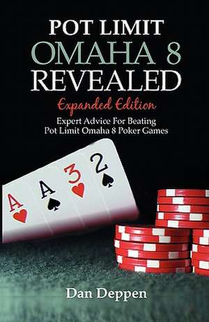 Pot Limit Omaha 8 Revealed Expanded Edition de Dan Deppen