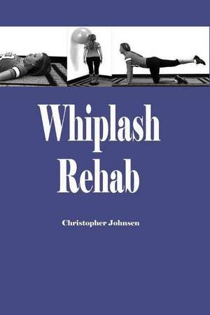 Whiplash Rehab de Dr Christopher Edwin Johnsen