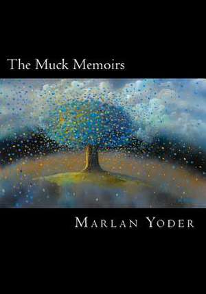 The Muck Memoirs de Yoder, Marlan