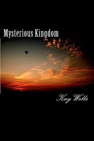 Mysterious Kingdom de Kay Wells