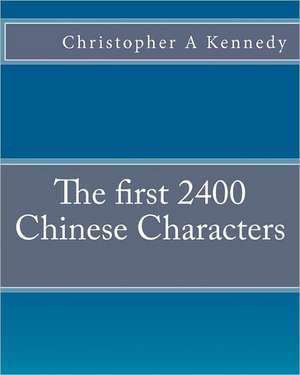 The First 2400 Chinese Characters de Christopher A. Kennedy