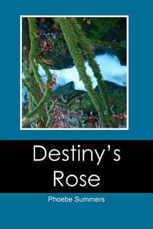 Destiny's Rose de Phoebe Summers