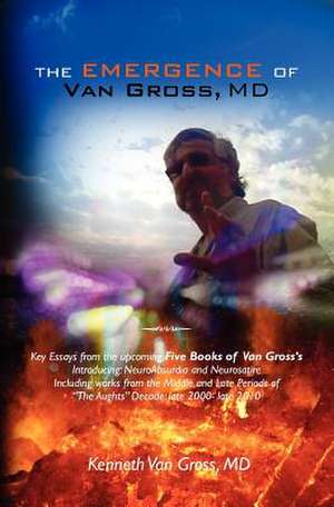 The Emergence of Van Gross, MD de Kenneth Van Gross MD