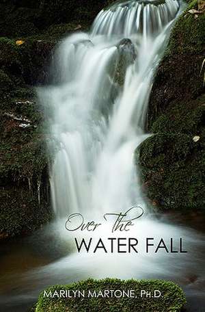 Over the Waterfall de Marilyn Martone Ph. D.