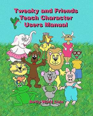 Tweaky and Friends Teach Character de Betty Ward Cain