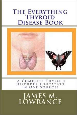 The Everything Thyroid Disease Book de James M. Lowrance