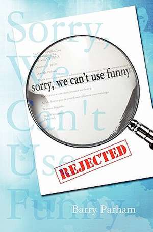 Sorry, We Can't Use Funny de Barry Parham