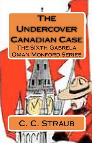 The Undercover Canadian Case de C. C. Straub