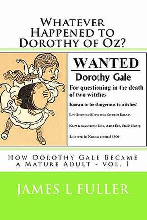 Whatever Happened to Dorothy of Oz? de James L. Fuller