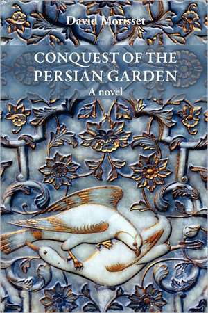 Conquest of the Persian Garden de David Morisset