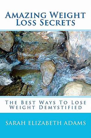 Amazing Weight Loss Secrets de Sarah Elizabeth Adams