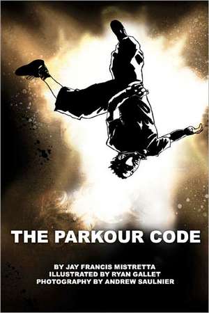 The Parkour Code de Jay Francis Mistretta