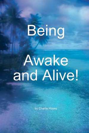 Being, Awake and Alive! de Charlie Hayes