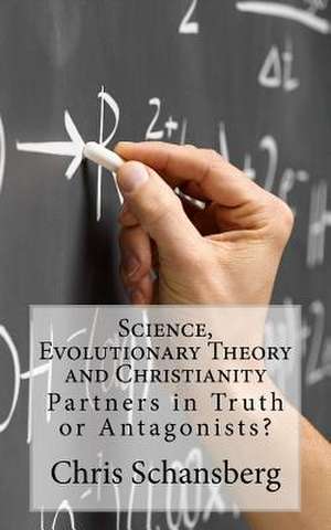 Science, Evolutionary Theory and Christianity de Chris Schansberg