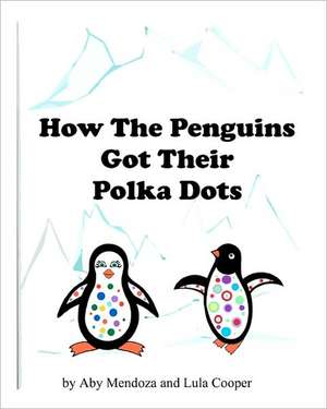 How the Penguins Got Their Polka Dots de Lula Cooper