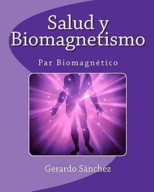 Salud y Biomagnetismo de Sanchez, Gerardo