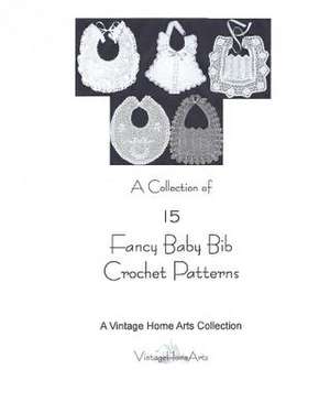 A Collection of 15 Fancy Baby Bib Crochet Patterns de A. Vintage Home Arts Collection