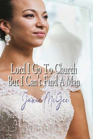 Lord I Go to Church But I Can't Find a Man de Janie McGee