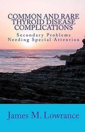 Common and Rare Thyroid Disease Complications de James M. Lowrance