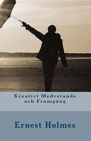 Kreativt Medvetande Och Framgang de Ernest Holmes