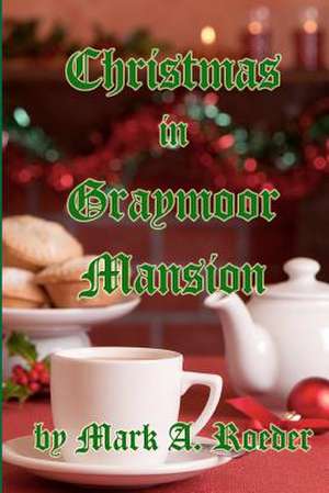 Christmas in Graymoor Mansion de Mark A. Roeder