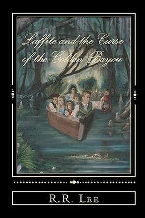 Laffite and the Curse of the Golden Bayou de R. R. Lee