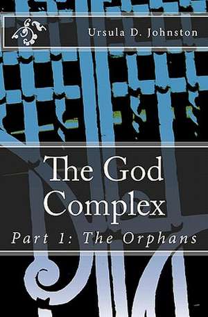 The God Complex de Ursula D. Johnston