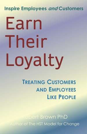 Earn Their Loyalty de Robert Brown Ph. D.