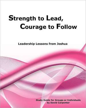 Strength to Lead, Courage to Follow de David Carpenter