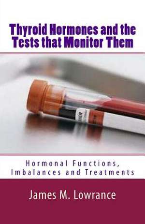 Thyroid Hormones and the Tests That Monitor Them de James M. Lowrance