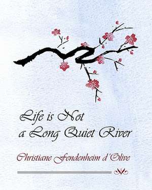 Life Is Not a Long Quiet River de Christiane Fendenheim D'Olive