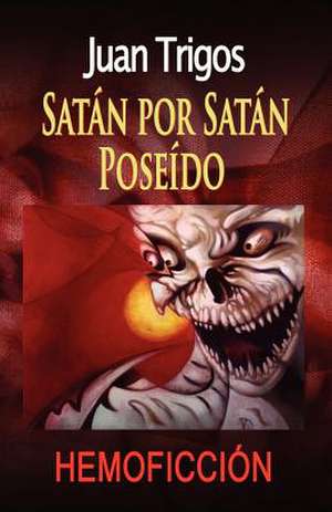 Satan Por Satan Poseido de Juan Trigos