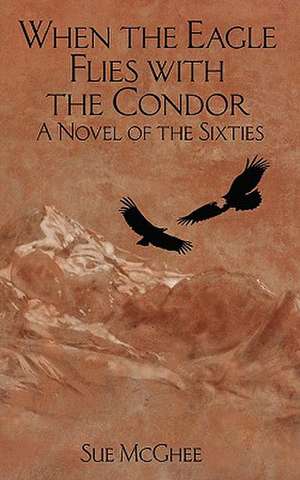 When the Eagle Flies with the Condor de Sue McGhee