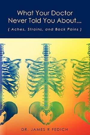 What Your Doctor Never Told You About... de James R. Fedich