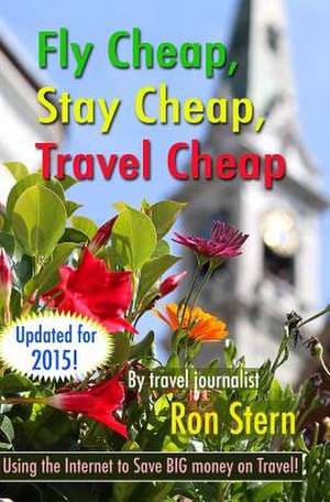 Fly Cheap, Stay Cheap, Travel Cheap de Ron Stern