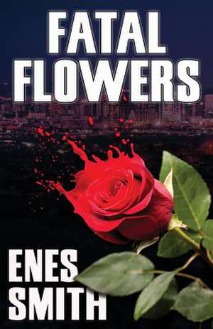 Fatal Flowers de Enes Smith