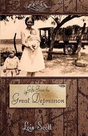 Gifts from the Great Depression de Lois Scott