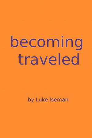 Becoming Traveled de Luke Iseman